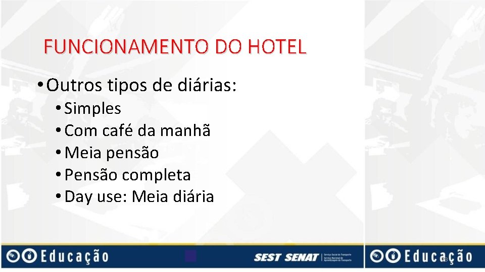 FUNCIONAMENTO DO HOTEL • Outros tipos de diárias: • Simples • Com café da