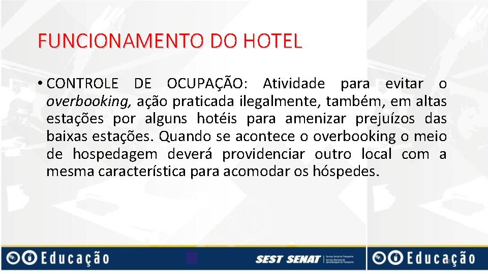 FUNCIONAMENTO DO HOTEL • CONTROLE DE OCUPAÇÃO: Atividade para evitar o overbooking, ação praticada
