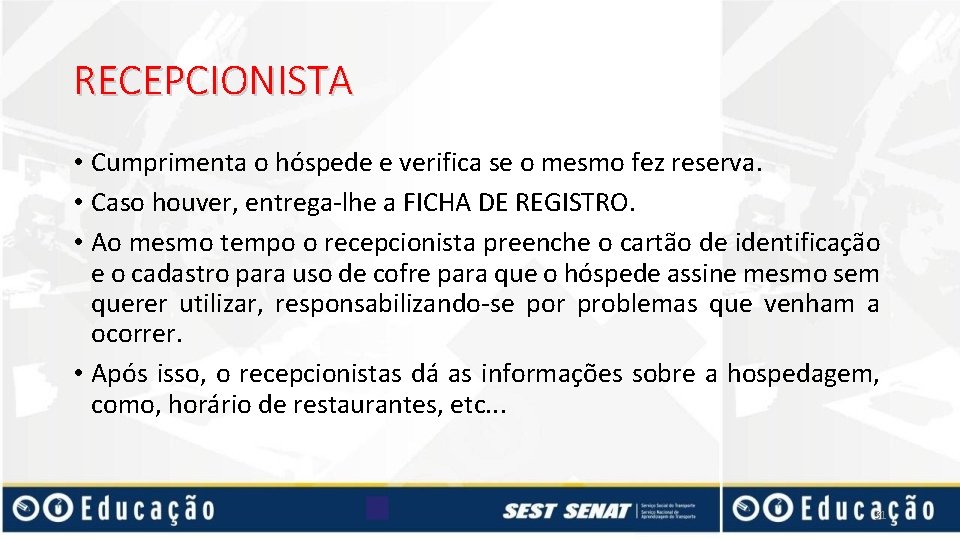 RECEPCIONISTA • Cumprimenta o hóspede e verifica se o mesmo fez reserva. • Caso