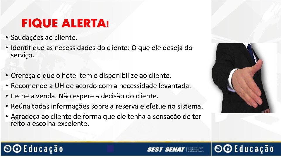 FIQUE ALERTA! • Saudações ao cliente. • Identifique as necessidades do cliente: O que