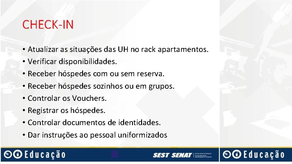 CHECK-IN • Atualizar as situações das UH no rack apartamentos. • Verificar disponibilidades. •