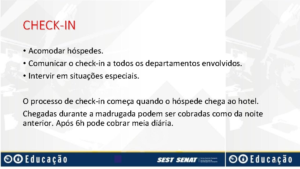 CHECK-IN • Acomodar hóspedes. • Comunicar o check-in a todos os departamentos envolvidos. •