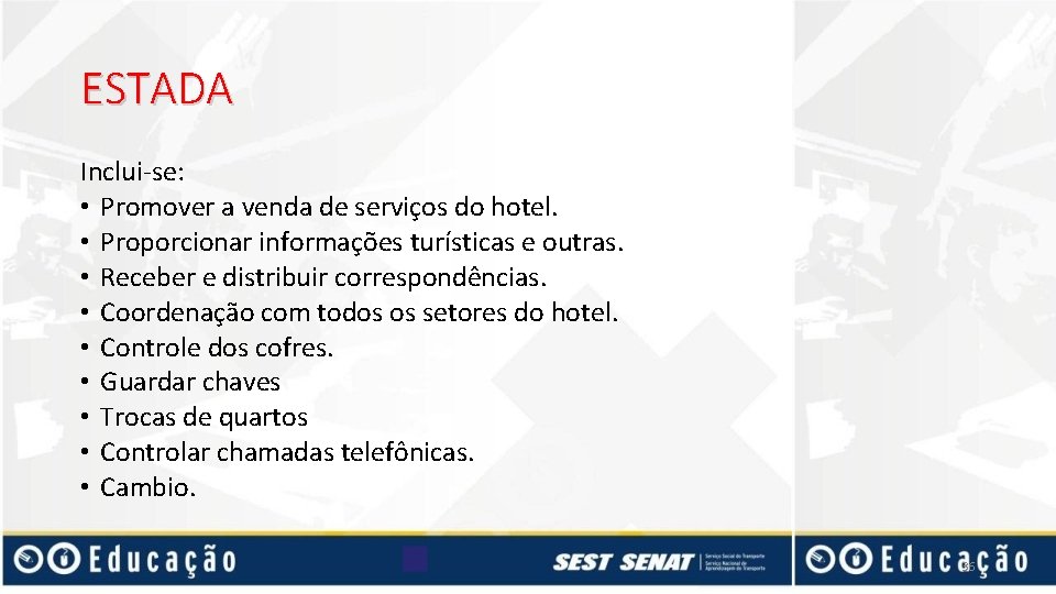 ESTADA Inclui-se: • Promover a venda de serviços do hotel. • Proporcionar informações turísticas