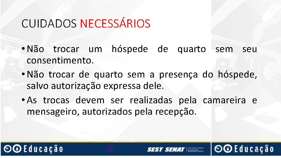 CUIDADOS NECESSÁRIOS • Não trocar um hóspede de quarto sem seu consentimento. • Não