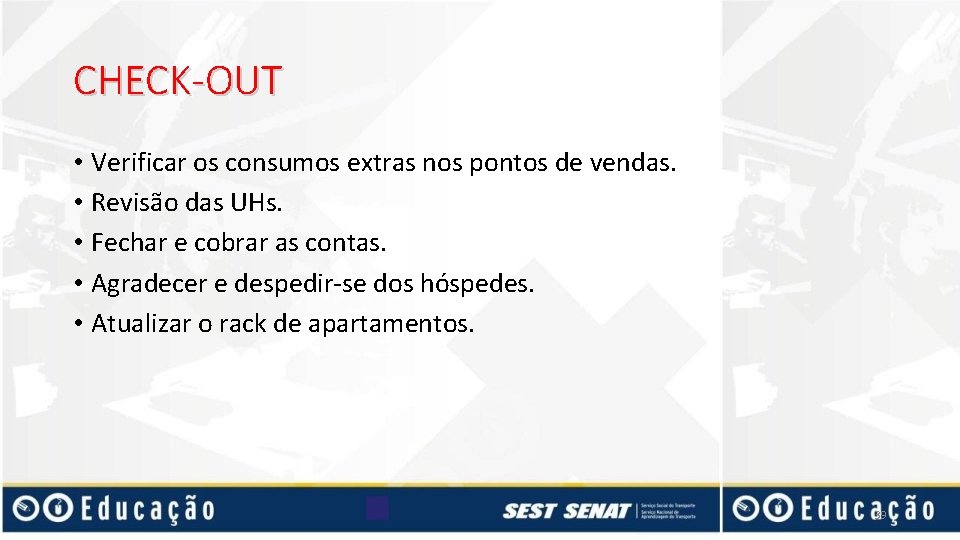 CHECK-OUT • Verificar os consumos extras nos pontos de vendas. • Revisão das UHs.