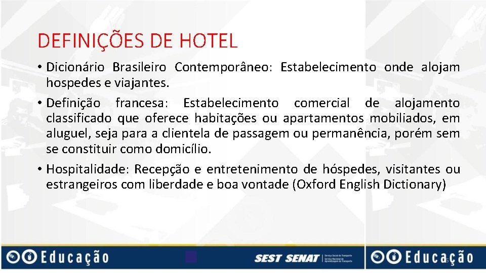 DEFINIÇÕES DE HOTEL • Dicionário Brasileiro Contemporâneo: Estabelecimento onde alojam hospedes e viajantes. •