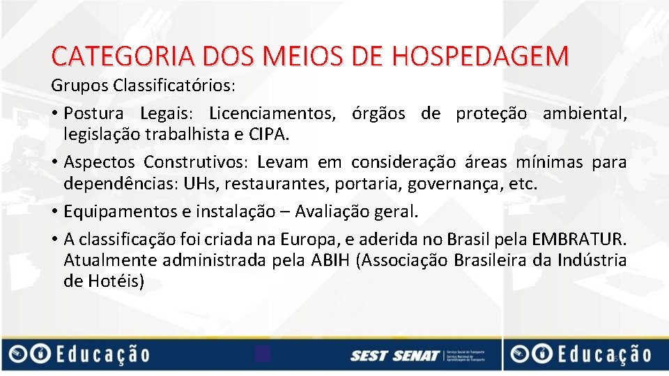 CATEGORIA DOS MEIOS DE HOSPEDAGEM Grupos Classificatórios: • Postura Legais: Licenciamentos, órgãos de proteção