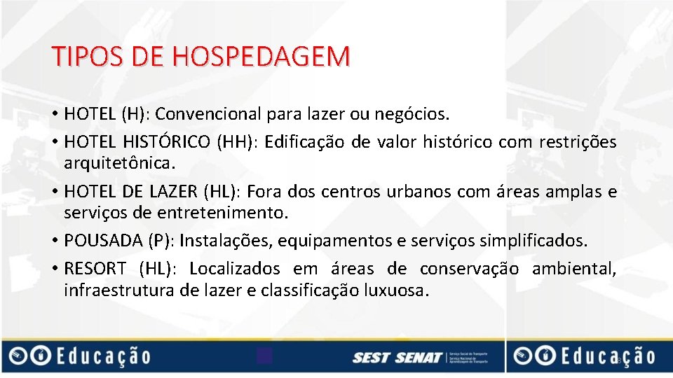 TIPOS DE HOSPEDAGEM • HOTEL (H): Convencional para lazer ou negócios. • HOTEL HISTÓRICO