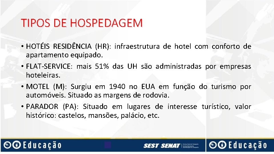 TIPOS DE HOSPEDAGEM • HOTÉIS RESIDÊNCIA (HR): infraestrutura de hotel com conforto de apartamento