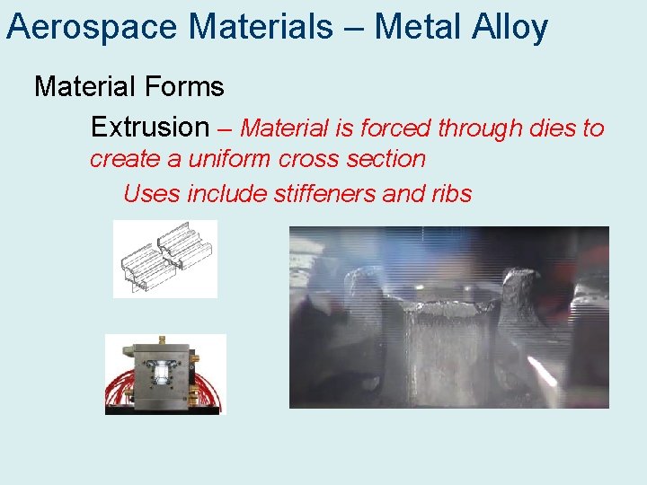 Aerospace Materials – Metal Alloy Material Forms Extrusion – Material is forced through dies