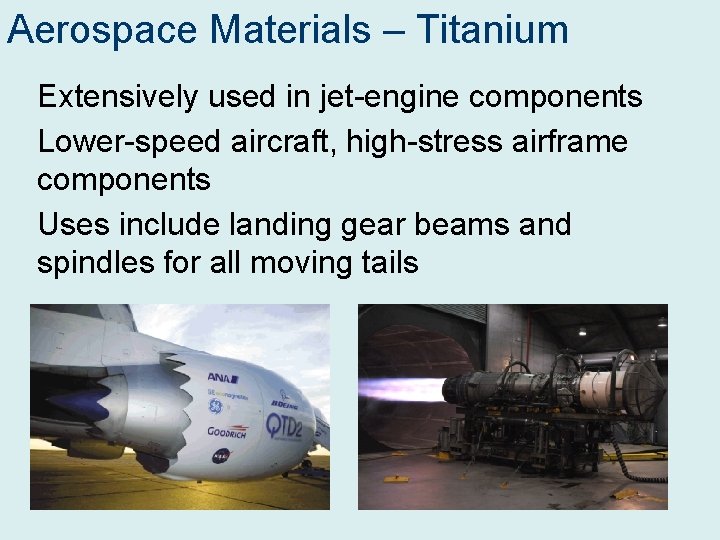 Aerospace Materials – Titanium Extensively used in jet-engine components Lower-speed aircraft, high-stress airframe components