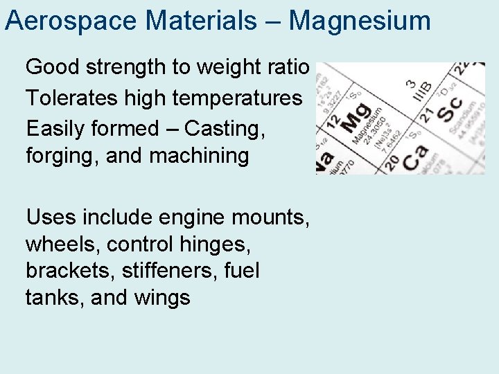 Aerospace Materials – Magnesium Good strength to weight ratio Tolerates high temperatures Easily formed