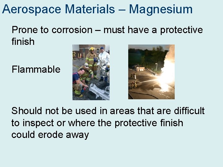 Aerospace Materials – Magnesium Prone to corrosion – must have a protective finish Flammable