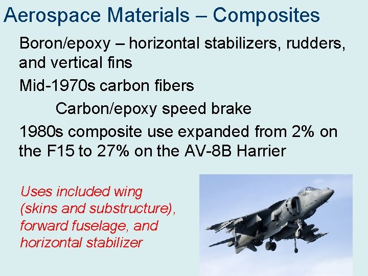 Aerospace Materials – Composites Boron/epoxy – horizontal stabilizers, rudders, and vertical fins Mid-1970 s