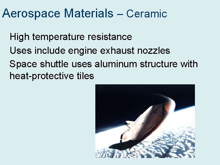 Aerospace Materials – Ceramic High temperature resistance Uses include engine exhaust nozzles Space shuttle