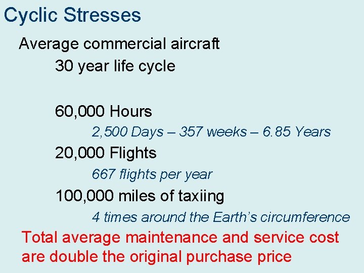 Cyclic Stresses Average commercial aircraft 30 year life cycle 60, 000 Hours 2, 500