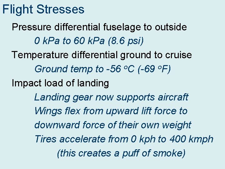 Flight Stresses Pressure differential fuselage to outside 0 k. Pa to 60 k. Pa