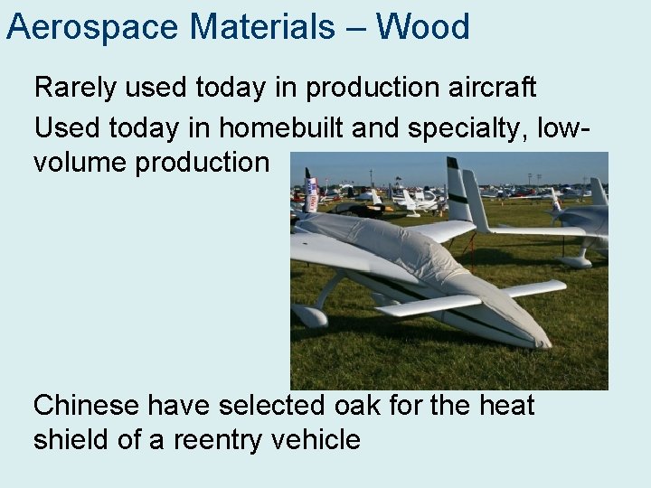 Aerospace Materials – Wood Rarely used today in production aircraft Used today in homebuilt