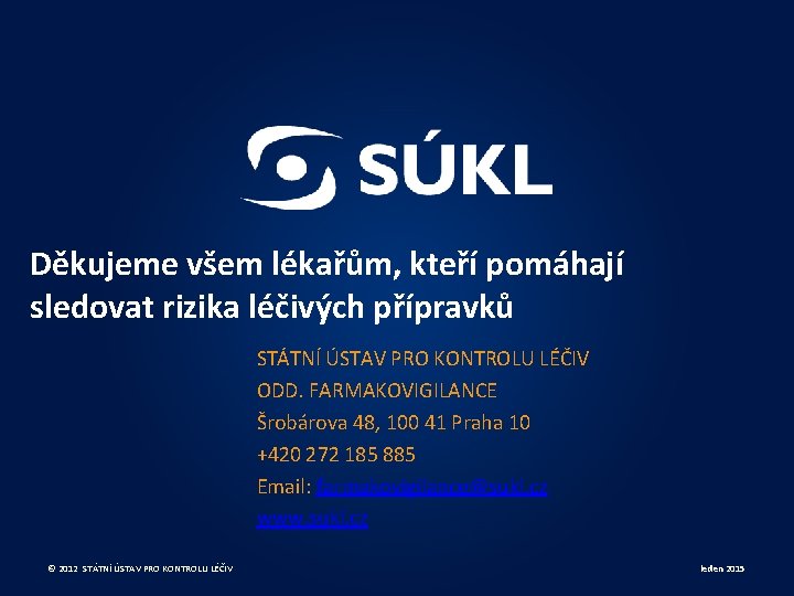 Děkujeme všem lékařům, kteří pomáhají sledovat rizika léčivých přípravků STÁTNÍ ÚSTAV PRO KONTROLU LÉČIV