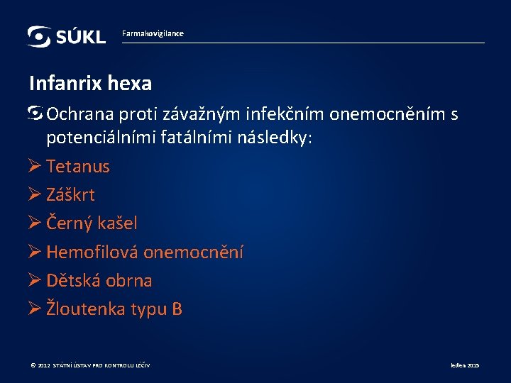 Farmakovigilance Infanrix hexa Ochrana proti závažným infekčním onemocněním s potenciálními fatálními následky: Ø Tetanus