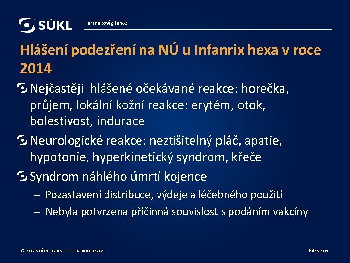 Farmakovigilance Hlášení podezření na NÚ u Infanrix hexa v roce 2014 Nejčastěji hlášené očekávané