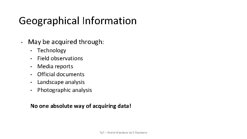 Geographical Information • May be acquired through: • • • Technology Field observations Media