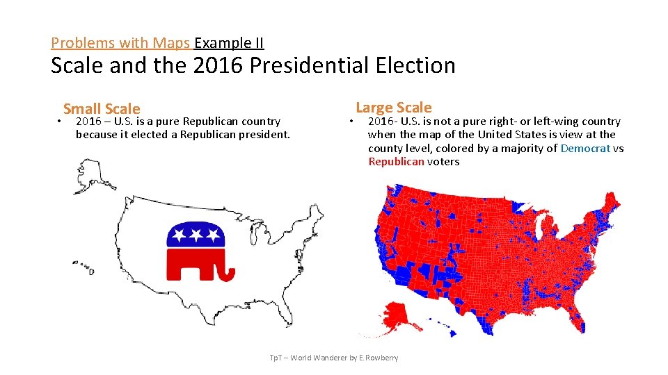 Problems with Maps Example II Scale and the 2016 Presidential Election • Small Scale