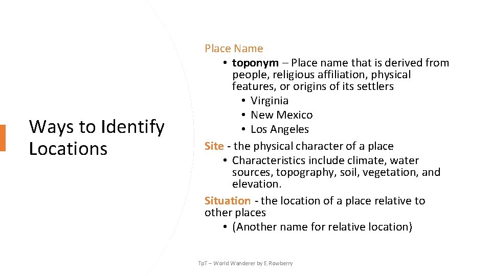 Ways to Identify Locations Place Name • toponym – Place name that is derived