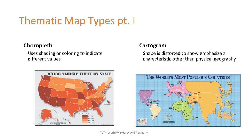 Thematic Map Types pt. I Choropleth Cartogram Uses shading or coloring to indicate different
