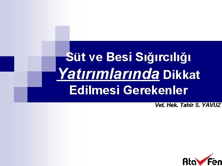 Süt ve Besi Sığırcılığı Yatırımlarında Dikkat Edilmesi Gerekenler Vet. Hek. Tahir S. YAVUZ 