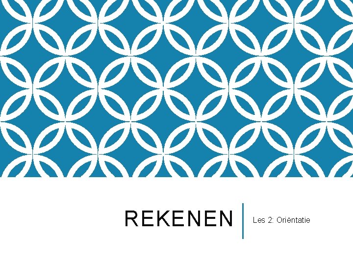 REKENEN Les 2: Oriëntatie 