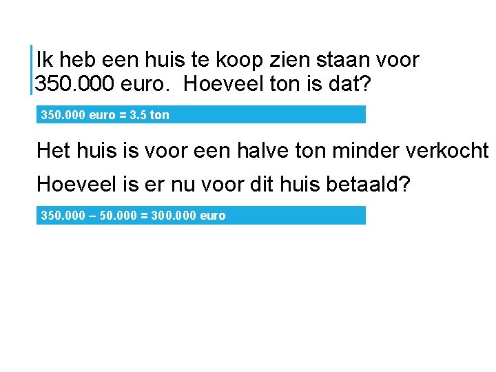 Ik heb een huis te koop zien staan voor 350. 000 euro. Hoeveel ton