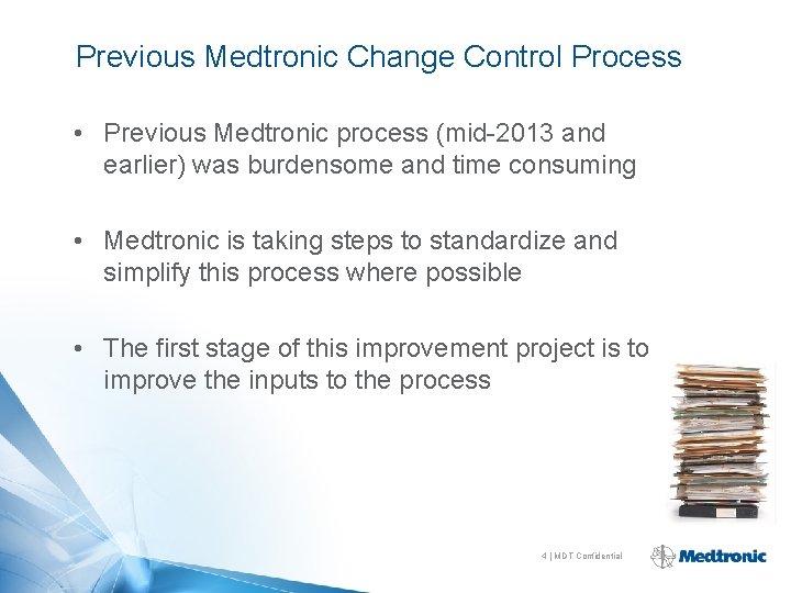 Previous Medtronic Change Control Process • Previous Medtronic process (mid-2013 and earlier) was burdensome