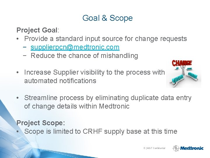 Goal & Scope Project Goal: • Provide a standard input source for change requests