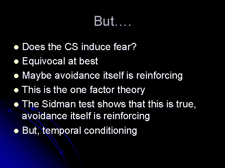 But…. Does the CS induce fear? l Equivocal at best l Maybe avoidance itself