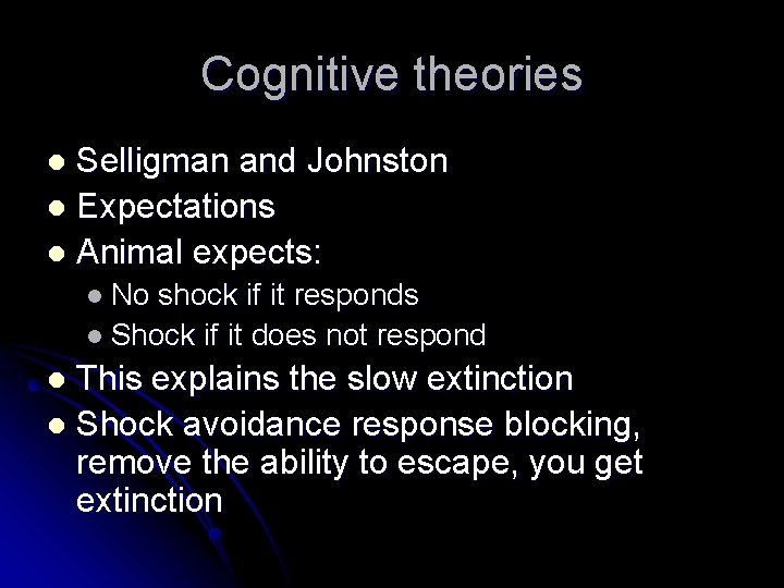 Cognitive theories Selligman and Johnston l Expectations l Animal expects: l l No shock