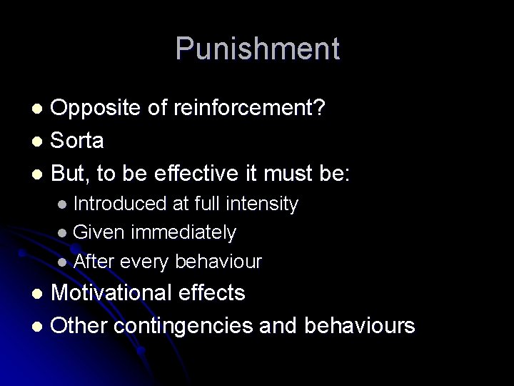 Punishment Opposite of reinforcement? l Sorta l But, to be effective it must be: