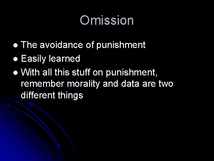 Omission The avoidance of punishment l Easily learned l With all this stuff on