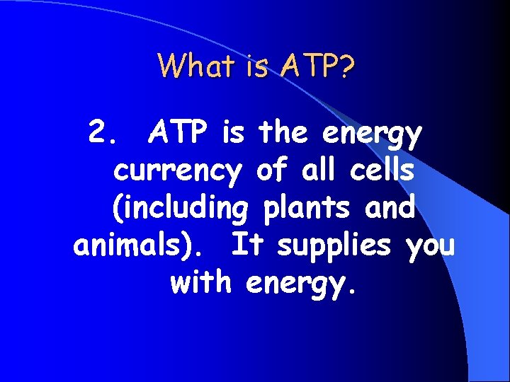 What is ATP? 2. ATP is the energy currency of all cells (including plants