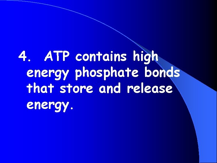 4. ATP contains high energy phosphate bonds that store and release energy. 