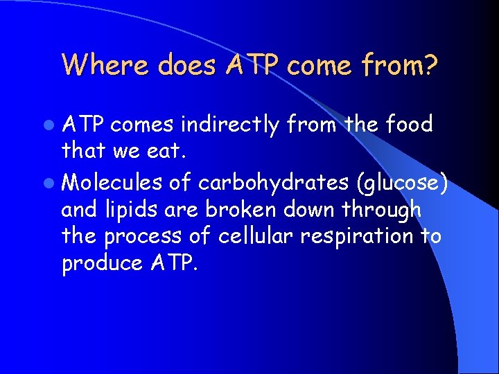 Where does ATP come from? l ATP comes indirectly from the food that we