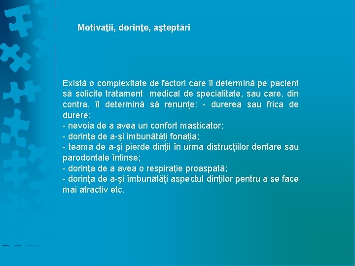 Motivaţii, dorinţe, aşteptări Există o complexitate de factori care îl determină pe pacient să