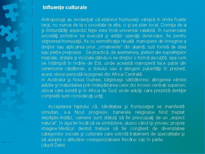 Influenţe culturale Antropologii au evidenţiat câ etalonul frumuseţii variază în limite foarte largi, nu