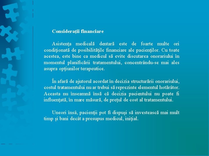 Consideraţii financiare Asistenţa medicală dentară este de foarte multe ori condiţionată de posibilităţile financiare