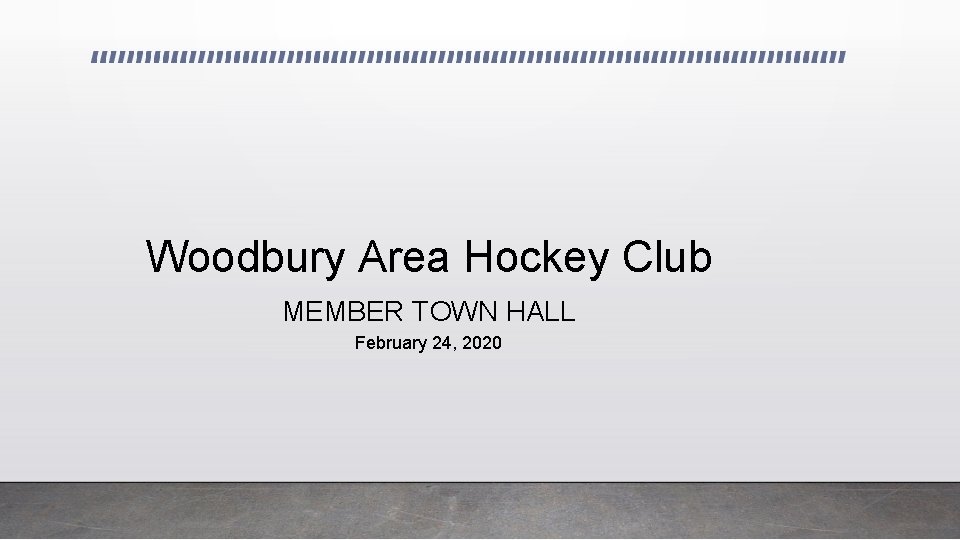 Woodbury Area Hockey Club MEMBER TOWN HALL February 24, 2020 