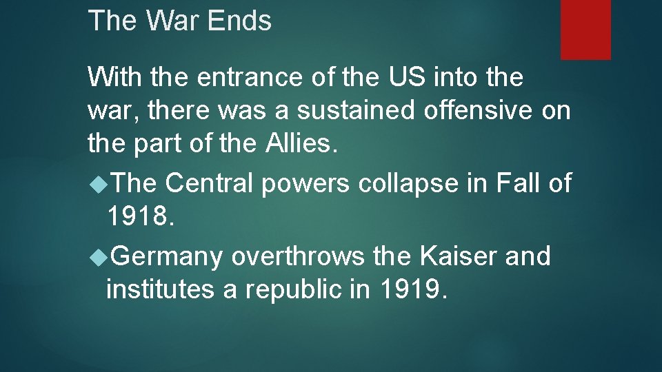The War Ends With the entrance of the US into the war, there was