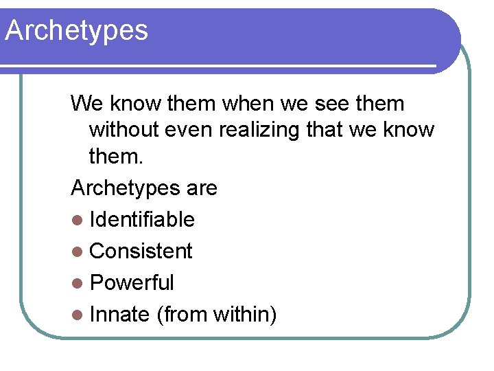 Archetypes We know them when we see them without even realizing that we know