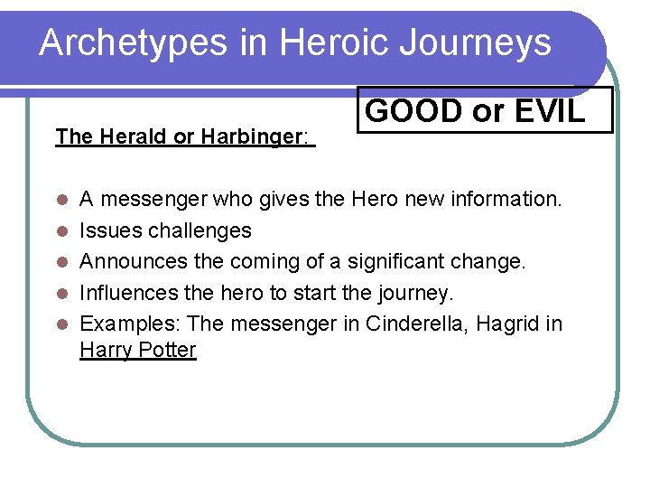Archetypes in Heroic Journeys The Herald or Harbinger: l l l GOOD or EVIL