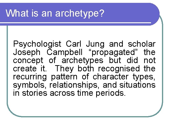 What is an archetype? Psychologist Carl Jung and scholar Joseph Campbell “propagated” the concept