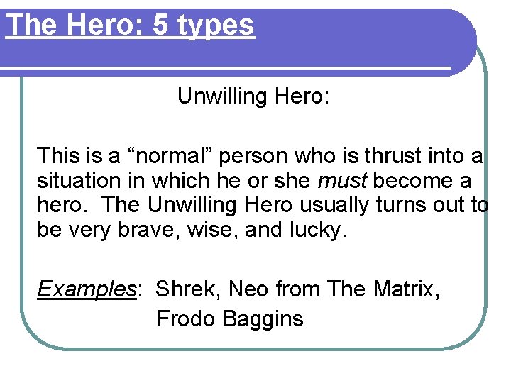 The Hero: 5 types Unwilling Hero: This is a “normal” person who is thrust